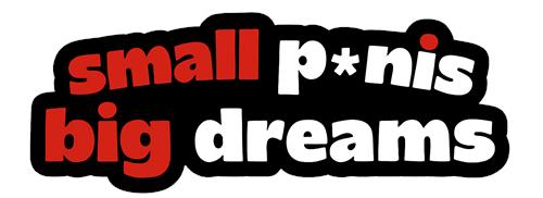 Small P*nis, Big Dreams